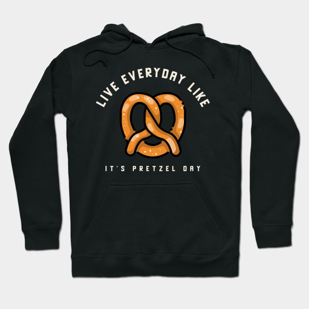 Live everyday like it's Pretzel Day Hoodie by Live Together